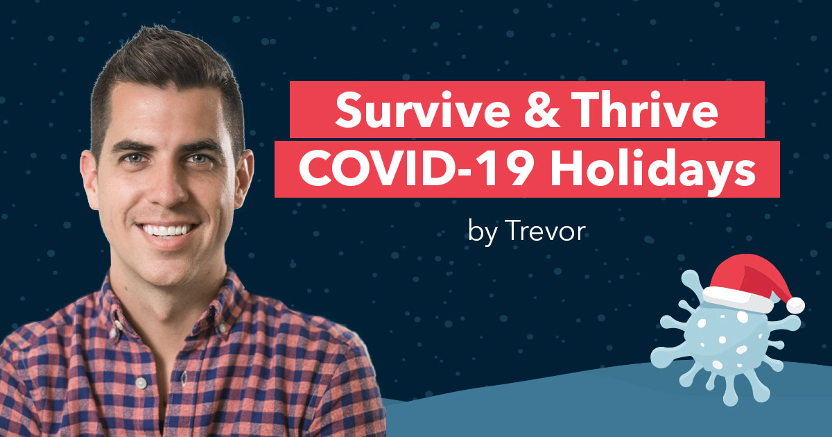 5 Steps To Survive And Thrive During The First COVID Holiday Season